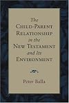 The Child-Parent Relationship in the New Testament And Its Environment