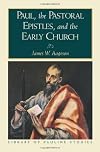 Paul, the Pastoral Epistles, and the Early Church (Library of Pauline Studies)