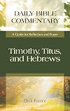 Timothy, Titus, and Hebrews: A Guide for Reflection and Prayer (Daily Bible Commentary)