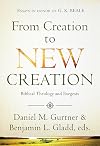 From Creation to New Creation: Biblical Theology and Exegesis