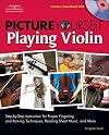 Picture Yourself Playing Violin: Step-by-Step Instruction for Proper Fingering and Bowing Techniques, Reading Sheet Music, and More, Book & DVD