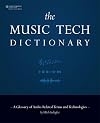 The Music Tech Dictionary: A Glossary of Audio-Related Terms and Technologies