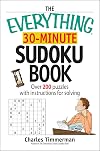 The Everything 30-Minute Sudoku Book: Over 200 Puzzles With Instructructions For Solving