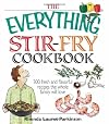 The Everything Stir-Fry Cookbook: 300 Fresh and Flavorful Recipes the Whole Family Will Love