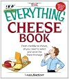 The Everything Cheese Book: From Cheddar to Chevre, All You Need to Select and Serve the Finest Fromage