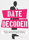 The Date Decoder: Military Intelligence Techniques to Expose What What He's Really Thinking