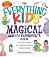 The Everything Kids' Magical Science Experiments Book
