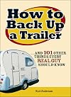 How to Back Up a Trailer: ...and 101 Other Things Every Real Guy Should Know