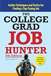 College Grad Job Hunter: Insider Techniques and Tactics for Finding A Top-Paying Entry-level Job