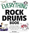 The Everything Rock Drums: From Basic Rock Beats and Syncopation to Fills and Drum Solos - All You Need to Perform Like a Pro (Book & CD-ROM)