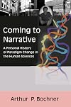 Coming to Narrative: A Personal History of Paradigm Change in the Human Sciences (Writing Lives: Ethnographic Narratives)