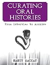 Curating Oral Histories: From Interview to Archive