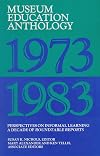 Museum education anthology, 1973-1983 : perspectives on informal learning, a decade of Roundtable reports
