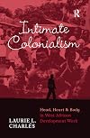Intimate colonialism : head, heart, and body in West African development work