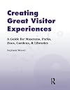 Creating Great Visitor Experiences: A Guide for Museums, Parks, Zoos, Gardens, and Libraries