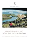 Views of ancient Egypt since Napoleon Bonaparte : imperialism, colonialism and modern appropriations