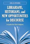 Librarians, historians, and new opportunities for discourse a guide for Clio's helpers