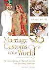 Marriage customs of the world. an encyclopedia of dating customs and wedding traditions / Volume 1, A-H