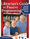 Librarian's Guide to Passive Programming: Easy and Affordable Activities for All Ages