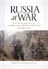 Russia at War [2 volumes]: From the Mongol Conquest to Afghanistan, Chechnya, and Beyond