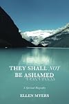 They Shall Not Be Ashamed: A Spiritual Biography