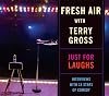 Fresh Air with Terry Gross: Just For Laughs: Interviews with 18 Stars of Comedy