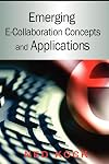 Emerging E-collaboration Concepts and Applications (Advances in E-Collaboration) (Advances in E-Collaboration, Vol. 1)