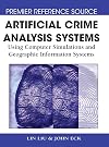 Artificial crime analysis systems : using computer simulations and geographic information systems