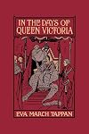 In the Days of Queen Victoria