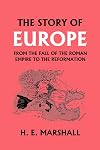 The Story of Europe from the Fall of the Roman Empire to the Reformation