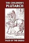 The Children's Plutarch: Tales of the Greeks (Yesterday's Classics)