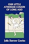 Our Little Athenian Cousin of Long Ago (Yesterday's Classics)