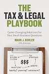 The Tax and Legal Playbook: Game-Changing Solutions to Your Small-Business Questions