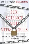 Sex, Science, and Stem Cells: Inside the Right Wing Assault on Reason