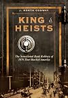 King of Heists: The Sensational Bank Robbery of 1878 That Shocked America