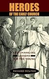Heroes of the Early Church: Life-Changing Lessons for the Young
