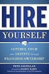 Hire Yourself: Control Your Own Destiny through Franchise Ownership