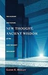 New Thought, Ancient Wisdom: The History and Future of the New Thought Movement