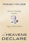 The Heavens Declare: Natural Theology and the Legacy of Karl Barth