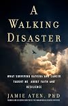 A Walking Disaster: What Surviving Katrina and Cancer Taught Me about Faith and Resilience