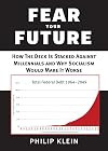 Fear Your Future: How the Deck Is Stacked against Millennials and Why Socialism Would Make It Worse (New Threats to Freedom Series)