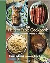 The Field to Table Cookbook: Gardening, Foraging, Fishing, & Hunting
