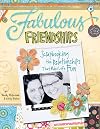 Fabulous Friendships: Scrapbooking The Relationships That Make Life Fun