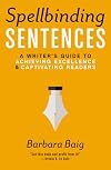Spellbinding Sentences: A Writer's Guide to Achieving Excellence and Captivating Readers