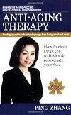 Anti-Aging Therapy: How to Clear Away the Wrinkles & Rejuvenate Your Face