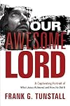 Our Awesome Lord: A Captivating Portrait of What Jesus Achieved and How He Did It