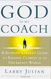 God Is My Coach: A Business Leader's Guide to Finding Clarity in an Uncertain World