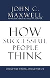 How Successful People Think: Change Your Thinking, Change Your Life