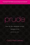 Prude: How the Sex-Obsessed Culture Damages Girls (and America, Too!)