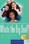 What's the Big Deal?: Why God Cares About Sex [2007 Edition]